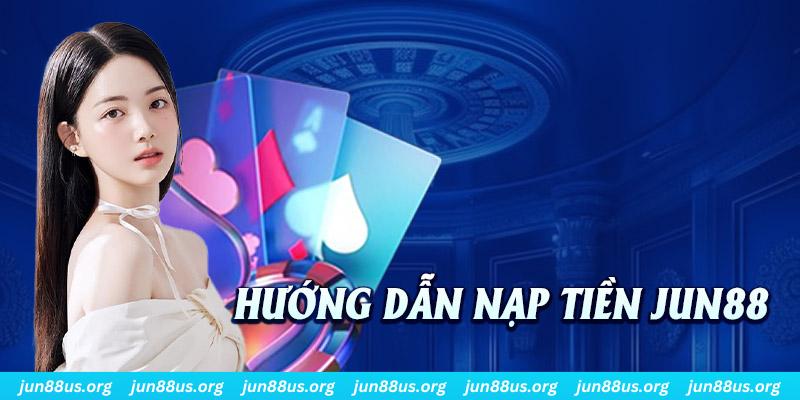 Nạp Tiền Jun88 - Hướng Dẫn Nhanh Thao Tác Trong Tích Tắc 5 Hướng dẫn đa dạng các phương thức giao dịch liên kết